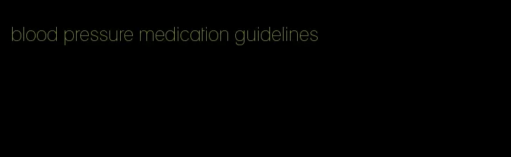 blood pressure medication guidelines