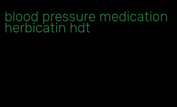 blood pressure medication herbicatin hdt