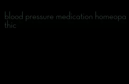 blood pressure medication homeopathic