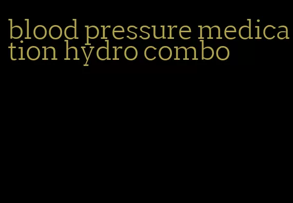 blood pressure medication hydro combo