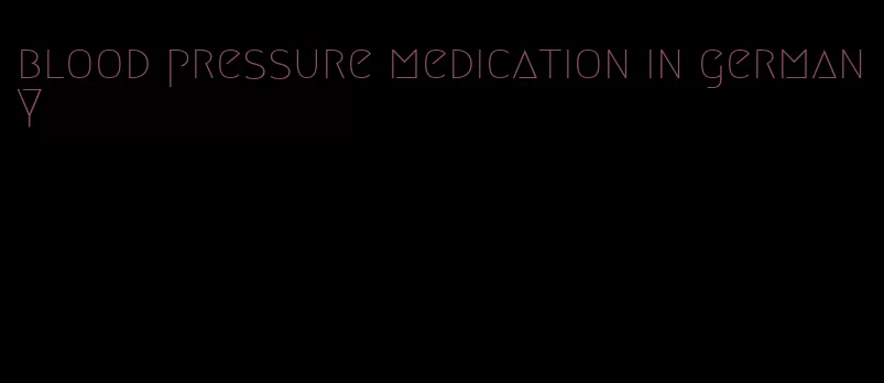 blood pressure medication in germany