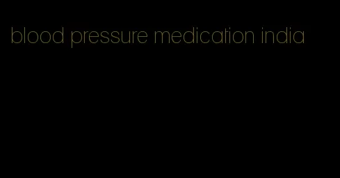 blood pressure medication india