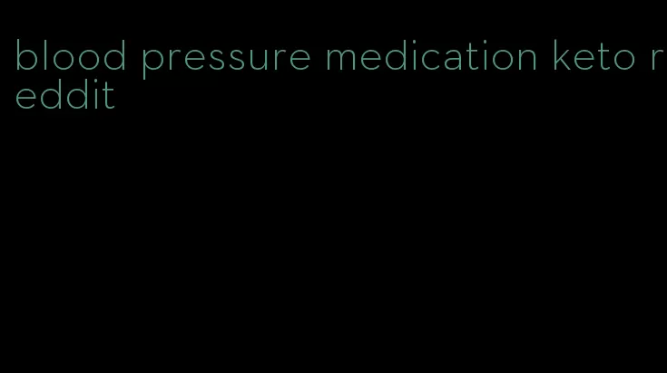 blood pressure medication keto reddit