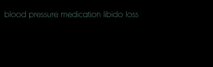 blood pressure medication libido loss