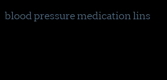 blood pressure medication lins
