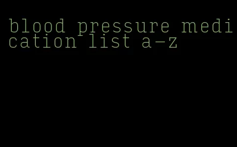 blood pressure medication list a-z