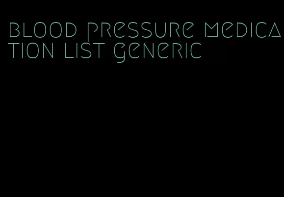 blood pressure medication list generic
