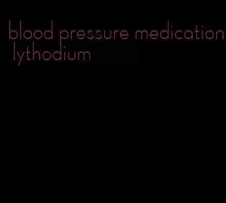 blood pressure medication lythodium