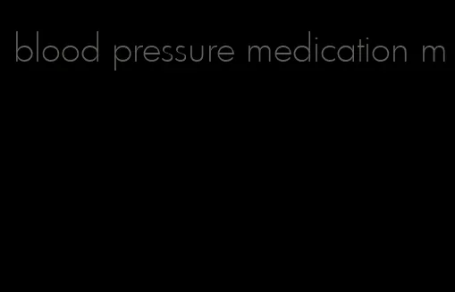 blood pressure medication m
