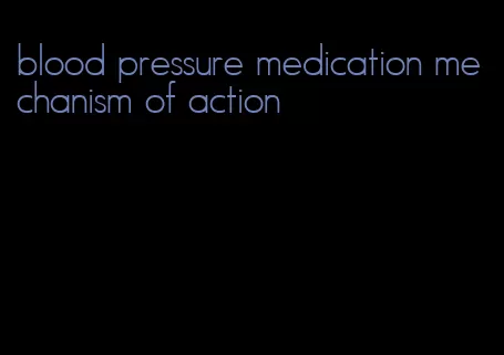 blood pressure medication mechanism of action