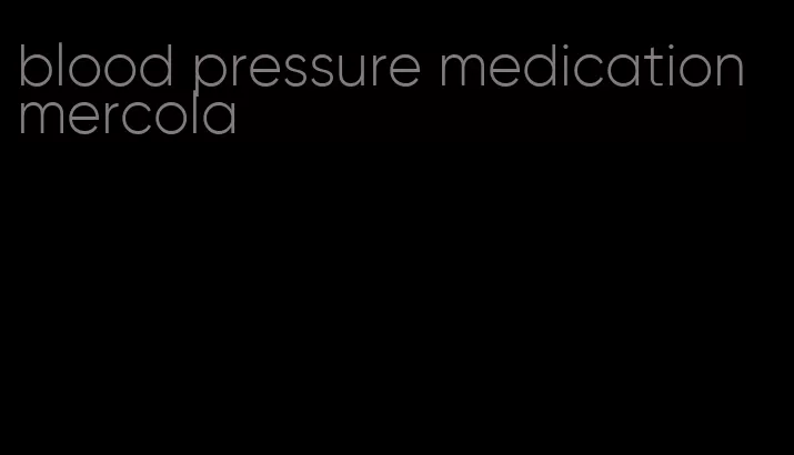 blood pressure medication mercola
