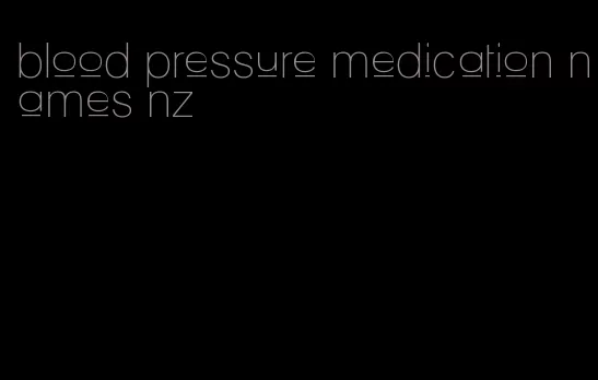 blood pressure medication names nz