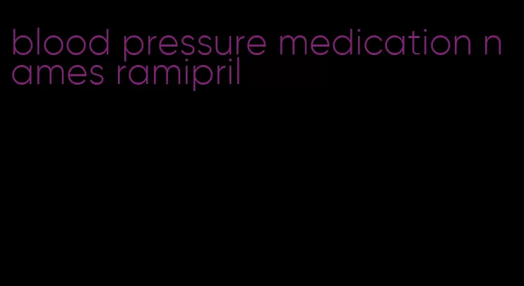 blood pressure medication names ramipril
