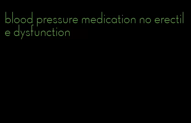 blood pressure medication no erectile dysfunction