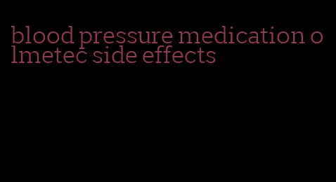 blood pressure medication olmetec side effects