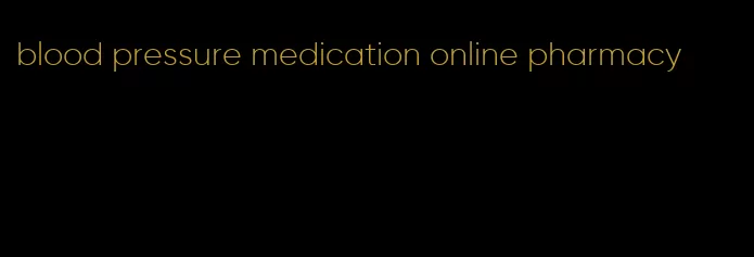 blood pressure medication online pharmacy