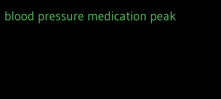 blood pressure medication peak