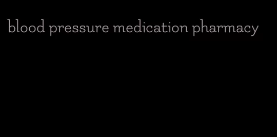 blood pressure medication pharmacy