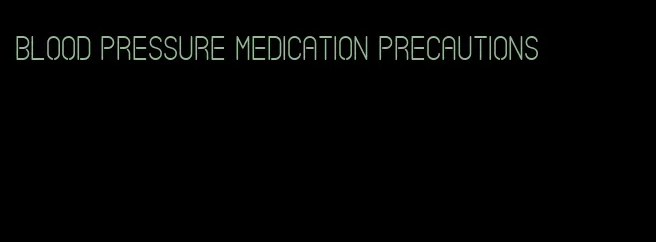 blood pressure medication precautions
