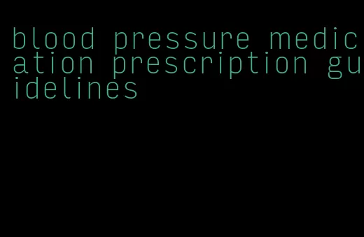 blood pressure medication prescription guidelines
