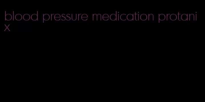 blood pressure medication protanix