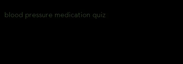 blood pressure medication quiz