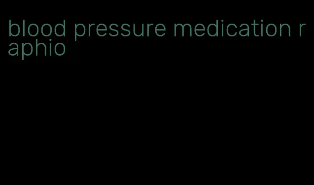 blood pressure medication raphio