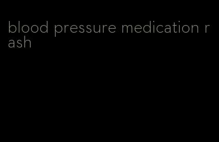 blood pressure medication rash