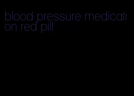 blood pressure medication red pill