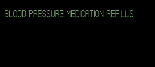 blood pressure medication refills