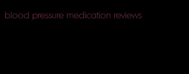 blood pressure medication reviews