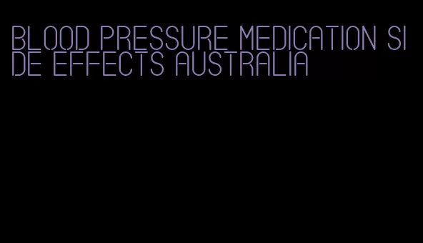 blood pressure medication side effects australia