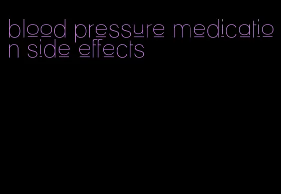 blood pressure medication side effects