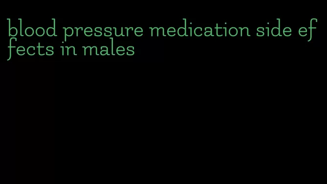 blood pressure medication side effects in males
