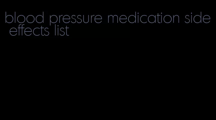 blood pressure medication side effects list