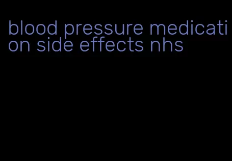 blood pressure medication side effects nhs