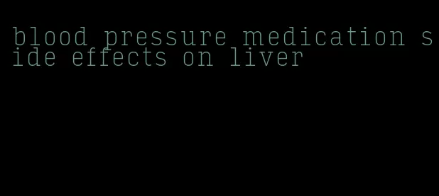 blood pressure medication side effects on liver