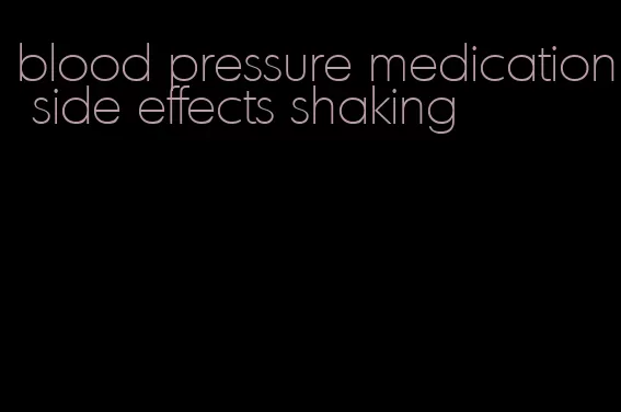 blood pressure medication side effects shaking