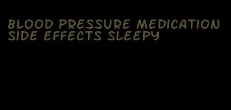 blood pressure medication side effects sleepy