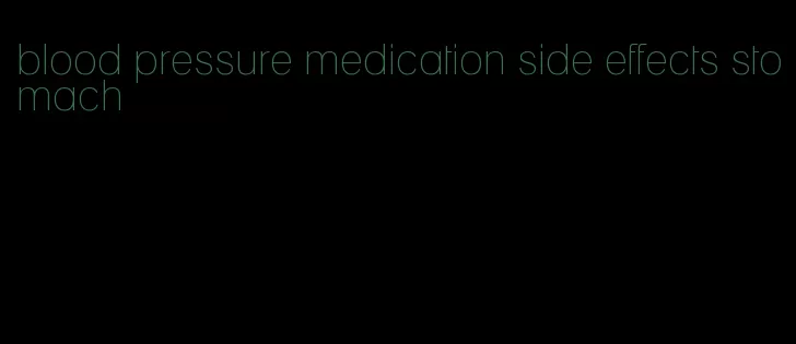 blood pressure medication side effects stomach