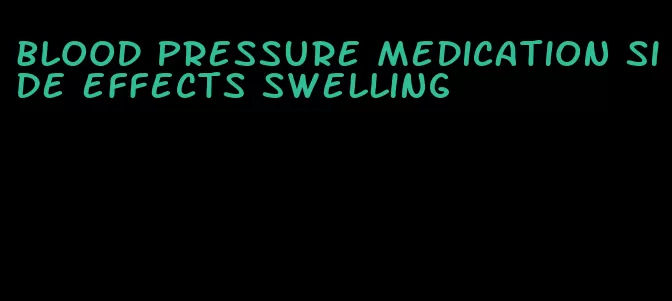blood pressure medication side effects swelling