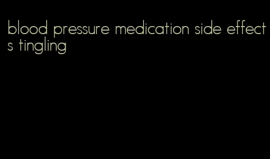 blood pressure medication side effects tingling