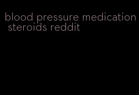 blood pressure medication steroids reddit