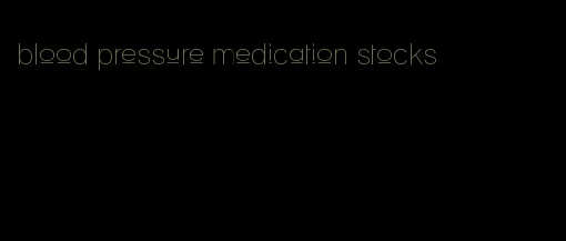 blood pressure medication stocks