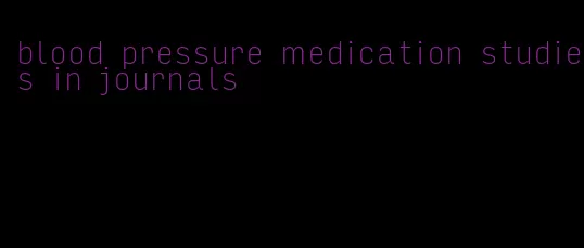 blood pressure medication studies in journals