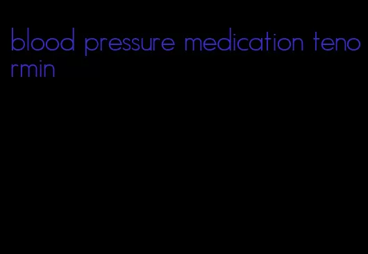 blood pressure medication tenormin