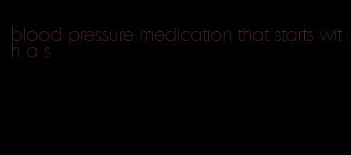 blood pressure medication that starts with a s
