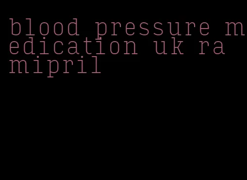 blood pressure medication uk ramipril