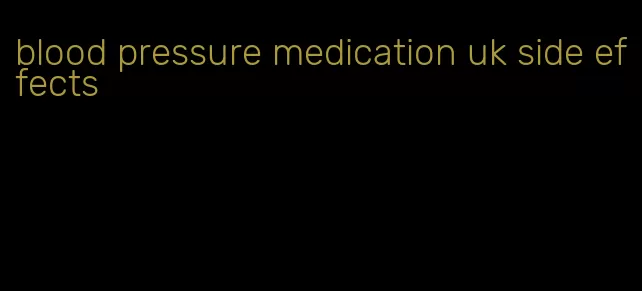 blood pressure medication uk side effects