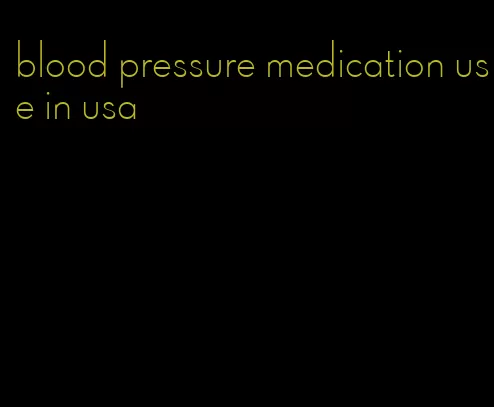 blood pressure medication use in usa